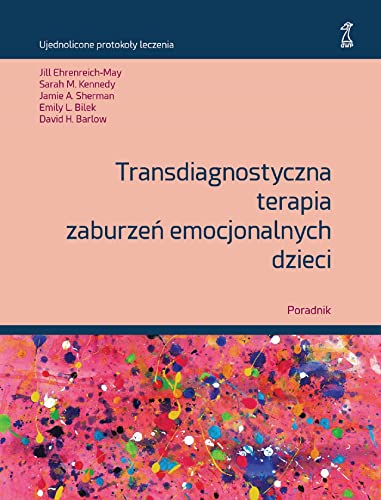 Transdiagnostyczna terapia zaburzeń emocjonalnych dzieci Poradnik Transdiagnostyczna terapia zaburzeń emocjonalnych dzieci Poradnik von GWP
