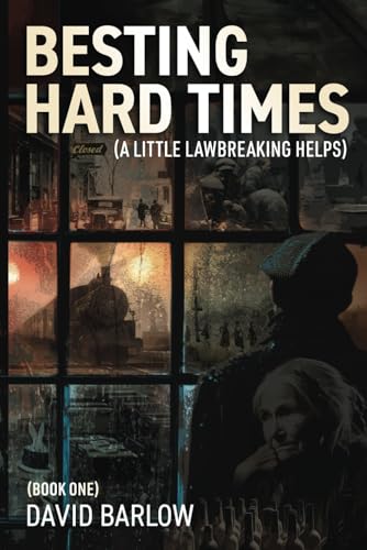 Besting Hard Times:: A Little Lawbreaking Helps von Independently published