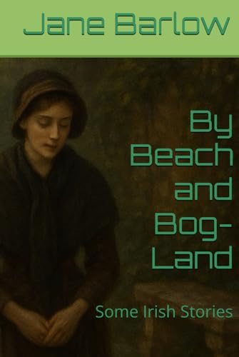 By Beach and Bog-Land: Some Irish Stories von Independently published