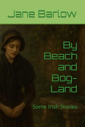 By Beach and Bog-Land: Some Irish Stories von Independently published