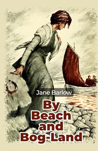 By Beach and Bog-Land: Tales of Irish Heart and Hearth von Independently published
