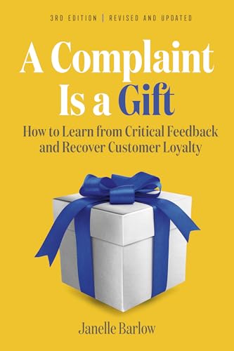 A Complaint Is a Gift, 3rd Edition: How to Learn from Critical Feedback and Recover Customer Loyalty von Berrett-Koehler Publishers