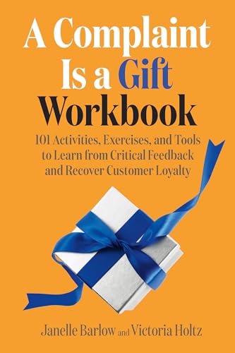A Complaint Is a Gift Workbook: 101 Activities, Exercises, and Tools to Learn from Critical Feedback and Recover Customer Loyalty von Berrett-Koehler Publishers