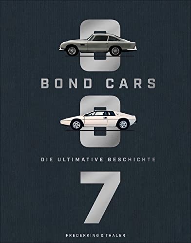 Bildband: Bond Cars. Die ultimative Geschichte zu 160 legendären Bond-Autos: Mit Blick hinter die Kulissen des neuen 007 James Bond Films »Keine Zeit ... sterben« und unveröffentlichtem Bildmaterial. von Frederking & Thaler