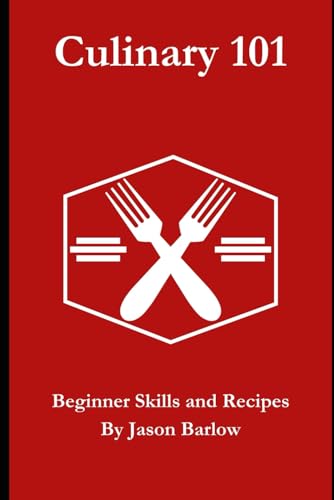 Culinary 101: Beginner Skills and Recipes by Jason Barlow von Independently published