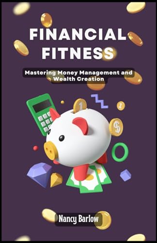 Financial Fitness: Mastering Money Management and Wealth Creation von Independently published