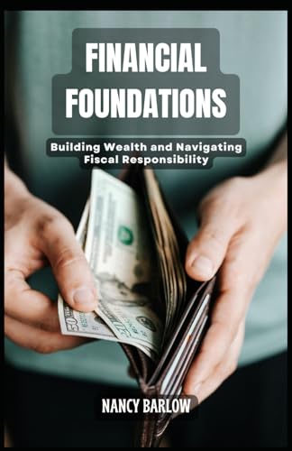 Financial Foundations: Building Wealth and Navigating Fiscal Responsibility von Independently published