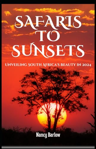 From Safaris to Sunsets: Unveiling South Africa's Beauty in 2024 von Independently published