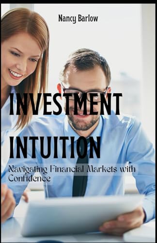 Investment Intuition: Navigating Financial Markets with Confidence von Independently published