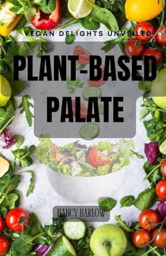 Plant-Based Palate: Vegan Delights Unveiled von Independently published