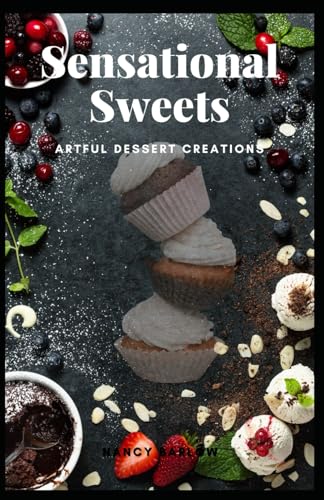 Sensational Sweets: Artful Dessert Creations von Independently published