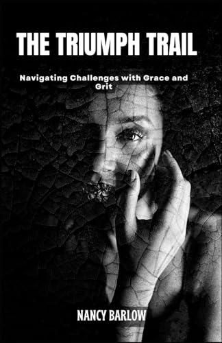 The Triumph Trail:: Navigating Challenges with Grace and Grit von Independently published