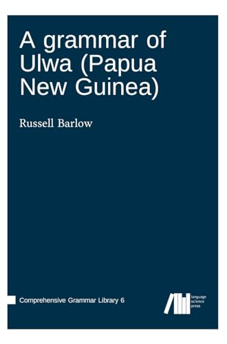 A grammar of Ulwa (Papua New Guinea) (Comprehensive Grammar Library) von Language Science Press