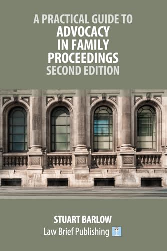 A Practical Guide to Advocacy in Family Proceedings – Second Edition A Practical Guide to Advocacy in Family Proceedings – Second Edition von Law Brief Publishing