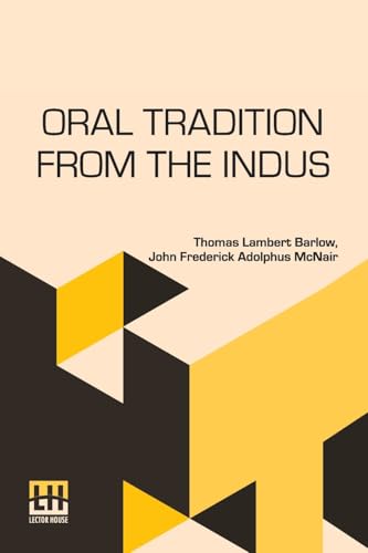 Oral Tradition From The Indus: Comprised In Tales. To Which Are Added Explanatory Notes. von Lector House