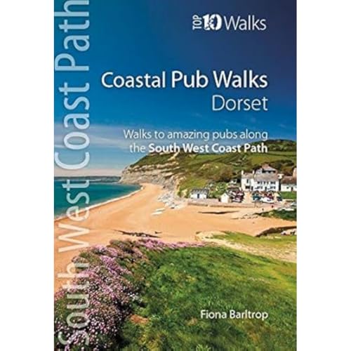 Coastal Pub Walks: Dorset: Walks to amazing pubs along the South West Coast Path (Top 10 Walks: South West Coast Path)
