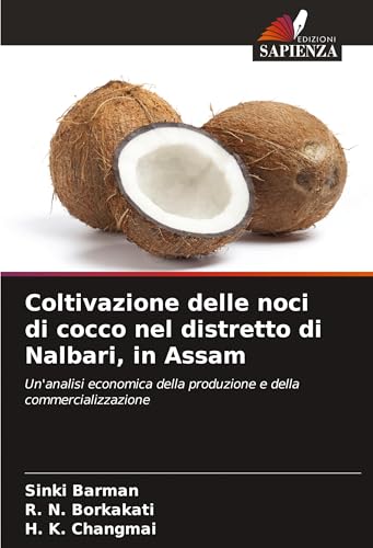 Coltivazione delle noci di cocco nel distretto di Nalbari, in Assam: Un'analisi economica della produzione e della commercializzazione von Edizioni Sapienza