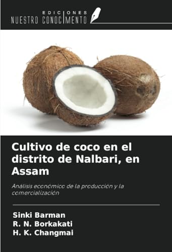 Cultivo de coco en el distrito de Nalbari, en Assam: Análisis económico de la producción y la comercialización von Ediciones Nuestro Conocimiento