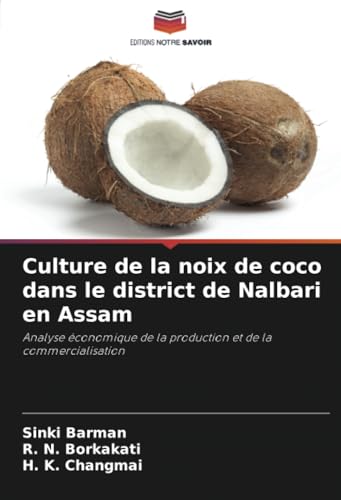 Culture de la noix de coco dans le district de Nalbari en Assam: Analyse économique de la production et de la commercialisation von Editions Notre Savoir