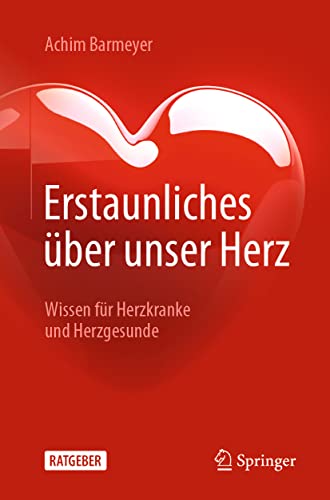 Erstaunliches über unser Herz: Wissen für Herzkranke und Herzgesunde von Springer