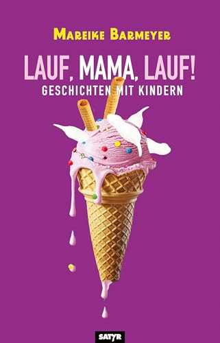 Lauf, Mama, lauf!: Geschichten mit Kindern Lauf, Mama, lauf!: Geschichten mit Kindern von SATYR Verlag