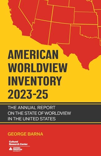 American Worldview Inventory 2023-25: The Annual Report on the State of Worldview in the United States von Arizona Christian University Press