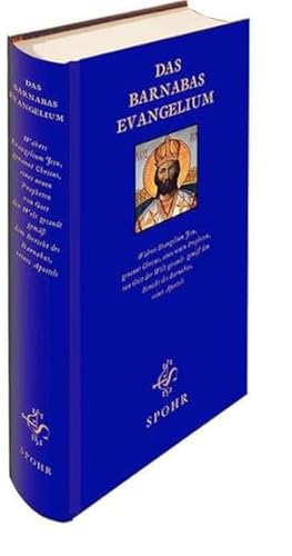 Das Barnabas Evangelium: Wahres Evangelium Jesu, genannt Christus, von Gott der Welt gesandt gemäß dem Bericht des Barnabas, seines Apostels von Spohr Verlag