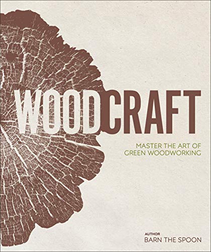 Wood Craft: Master the Art of Green Woodworking von DK