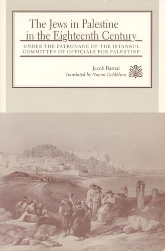 The Jews in Palestine in the Eighteenth Century: Under the Patronage of the Istanbul Committee of Officials for Palestine (Judaic Studies Series) von University Alabama Press