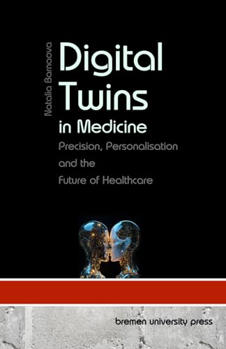 Digital Twins in Medicine: Precision, Personalisation and the Future of Healthcare von bremen university press