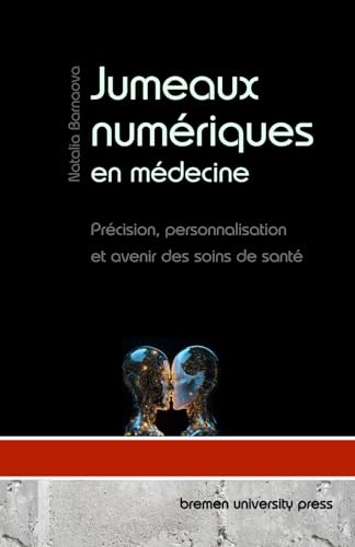 Jumeaux numériques en médecine: Précision, personnalisation et avenir des soins de santé von bremen university press