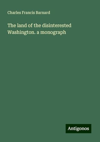 The land of the disinterested Washington. a monograph von Antigonos Verlag