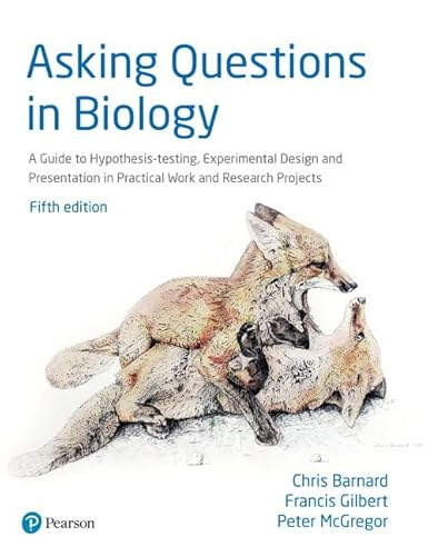 Asking Questions in Biology: A Guide to Hypothesis Testing, Experimental Design and Presentation in Practical Work and Research Projects Asking Questions in Biology: A Guide to Hypothesis Testing, Experimental Design and Presentation in Practical Work and Research Projects