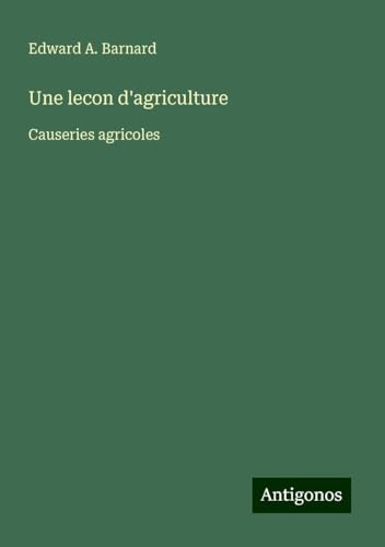 Une lecon d'agriculture: Causeries agricoles von Antigonos Verlag