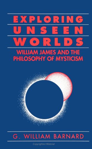 Exploring Unseen Worlds: William James and the Philosophy of Mysticism