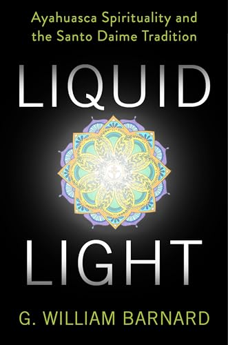 Liquid Light: Ayahuasca Spirituality and the Santo Daime Tradition von Columbia University Press