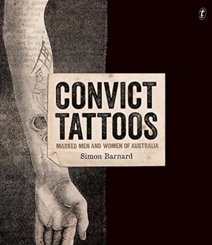 Convict Tattoos: Marked Men and Women of Australia von Text Publishing