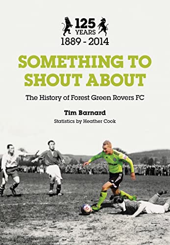 Something to Shout About: The History of Forest Green Rovers FC Something to Shout About: The History of Forest Green Rovers FC von The History Press