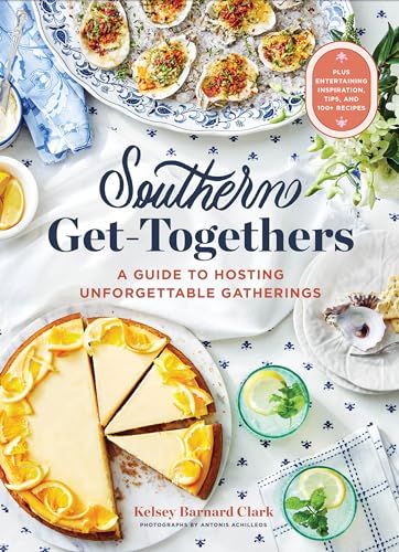 Southern Get-Togethers: A Guide to Hosting Unforgettable Gatherings―Plus Entertaining Inspiration, Tips, and 100+ Recipes von Chronicle Books
