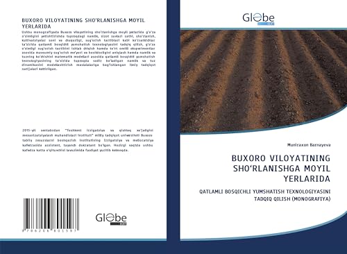 BUXORO VILOYATINING SHO¿RLANISHGA MOYIL YERLARIDA: QATLAMLI BOSQICHLI YUMSHATISH TEXNOLOGIYASINI TADQIQ QILISH (MONOGRAFIYA) von GlobeEdit