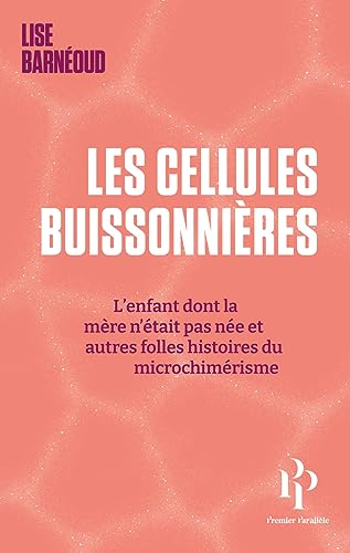 Les cellules buissonnières - L'enfant dont la mère n'était pas née et autres folles histoires du microchimérisme