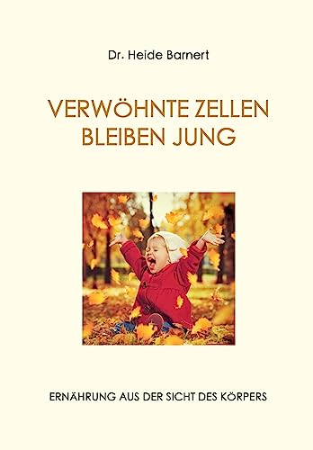 VERWÖHNTE ZELLEN BLEIBEN JUNG: ERNÄHRUNG AUS DER SICHT DES KÖRPERS