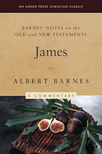 Barnes' Notes on the Old and New Testaments: James (Annotated) von Life Sentence Publishing, Inc.