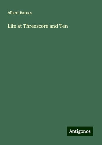 Life at Threescore and Ten Life at Threescore and Ten von Antigonos Verlag
