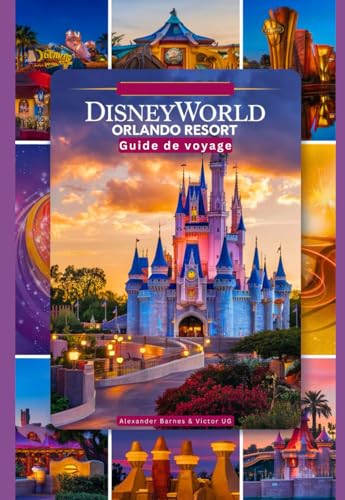 Disney World Orlando Resort: Un guide de voyage complet pour les amateurs d'aventure et les passionnés avec des cartes, des photos et un contenu ... dans les parcs à thème Disneyworld) von Independently published