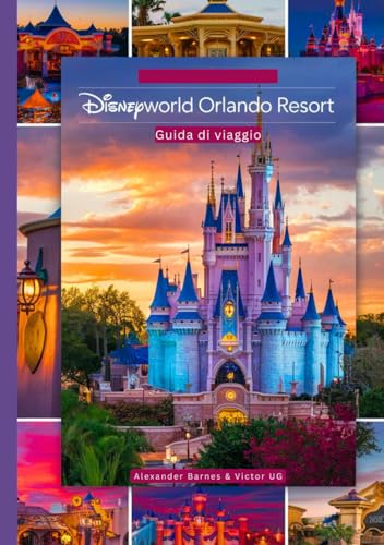 Disney World Orlando Resort: Una guida di viaggio completa per gli amanti dell'avventura e gli appassionati con mappe, immagini e contenuti ... e avventure nei parchi a tema Disneyworld) von Independently published