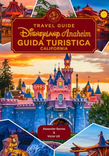 Disneyland Anaheim Guida turistica California: Un manuale completo per gli amanti e gli appassionati dell'avventura con mappe, immagini e contenuti ... e avventure nei parchi a tema Disneyworld) von Independently published