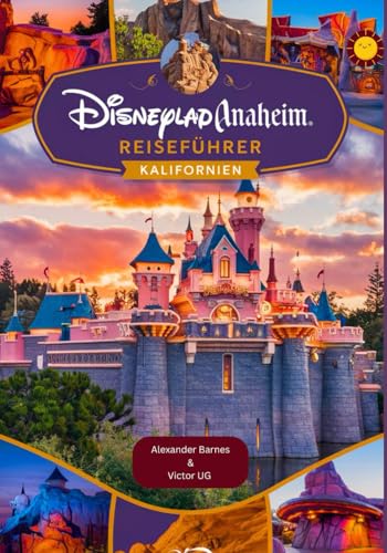 Disneyland Anaheim Reiseführer Kalifornien: Ein vollständiges Handbuch für Abenteuerliebhaber und -enthusiasten mit Karten, Bildern und detaillierten ... für Disneyworld-Themenparks) von Independently published