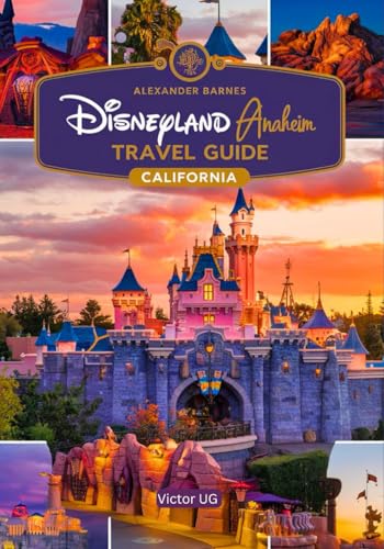 Disneyland Anaheim Travel Guide California: A complete Handbook for adventure Lovers and enthusiasts with maps, pictures and detailed content ... Theme Parks Travel Adventure Guides) von Independently published