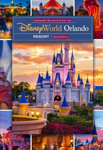 Disneyworld Orlando Resort: Ein vollständiger Reiseführer für Abenteuerliebhaber und Enthusiasten mit Karten, Bildern und detaillierten Inhalten ... für Disneyworld-Themenparks) von Independently published